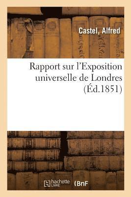 Rapport Sur l'Exposition Universelle de Londres 1