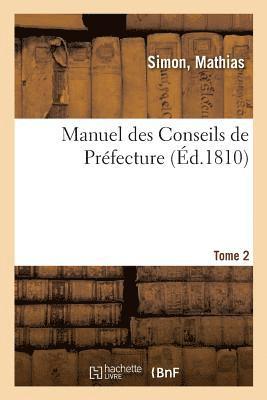 bokomslag Manuel Des Conseils de Préfecture Ou Répertoire Analitique Des Lois, Arrêtés Du Gouvernement