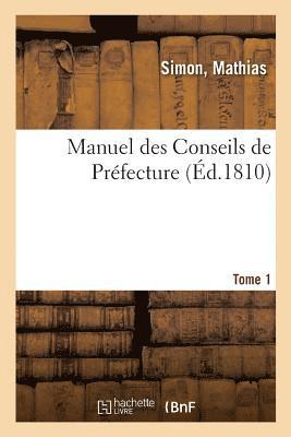 bokomslag Manuel Des Conseils de Prefecture Ou Repertoire Analitique Des Lois, Arretes Du Gouvernement