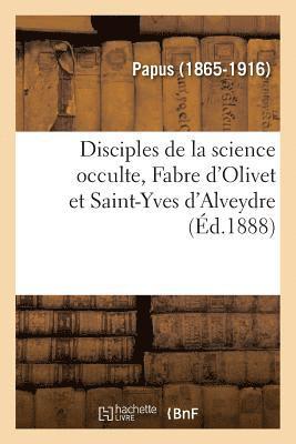 Disciples de la Science Occulte, Fabre d'Olivet Et Saint-Yves d'Alveydre 1