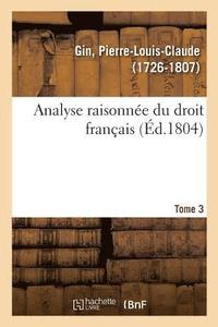 bokomslag Analyse Raisonne Du Droit Franais. Tome 3