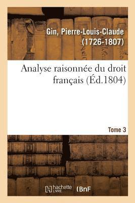 bokomslag Analyse Raisonne Du Droit Franais. Tome 3