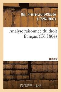 bokomslag Analyse Raisonne Du Droit Franais. Tome 6