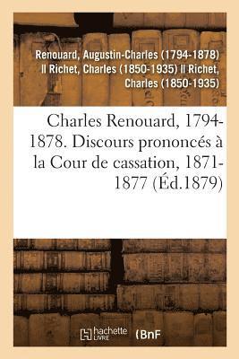 Charles Renouard, 1794-1878. Discours Prononcs  La Cour de Cassation, 1871-1877 1