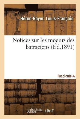 Notices Sur Les Moeurs Des Batraciens. Fascicule 4 1