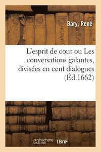 bokomslag L'Esprit de Cour Ou Les Conversations Galantes, Divises En Cent Dialogues