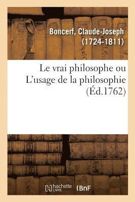 bokomslag Le vrai philosophe ou L'usage de la philosophie, relativement  la socit civile, la vrit