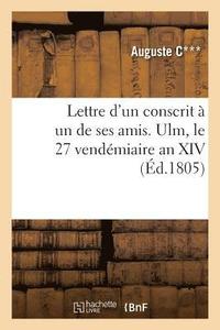 bokomslag Lettre d'Un Conscrit À Un de Ses Amis. Ulm, Le 27 Vendémiaire an XIV