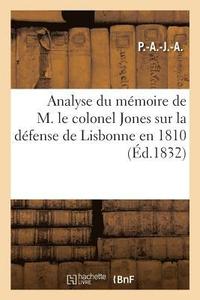 bokomslag Analyse Du Mmoire de M. Le Colonel Jones Sur La Dfense de Lisbonne En 1810