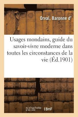 Usages Mondains, Guide Du Savoir-Vivre Moderne Dans Toutes Les Circonstances de la Vie. 6e dition 1