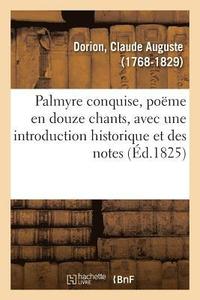 bokomslag Palmyre Conquise, Pome En Douze Chants, Avec Une Introduction Historique Et Des Notes. 2e dition