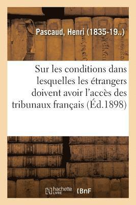 bokomslag Sur Les Conditions Dans Lesquelles Les trangers Doivent Avoir l'Accs Des Tribunaux Franais