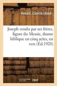 bokomslag Joseph Vendu Par Ses Freres, Figure Du Messie, Drame Biblique En Cinq Actes, En Vers
