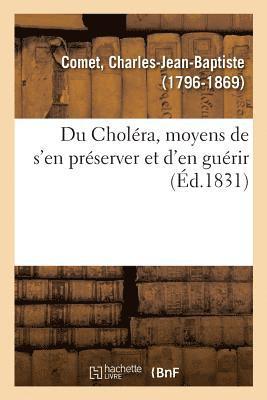 Charles-Jean-Baptiste Comet - Du Choléra, Moyens de s'En Préserver Et d'En Guérir, Häftad