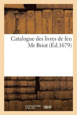 Catalogue Des Livres de Feu MR Briot 1