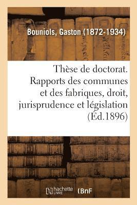 bokomslag Thèse de Doctorat. Les Rapports Des Communes Et Des Fabriques, Étude de Droit, de Jurisprudence