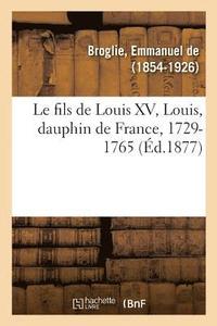 bokomslag Le fils de Louis XV, Louis, dauphin de France, 1729-1765