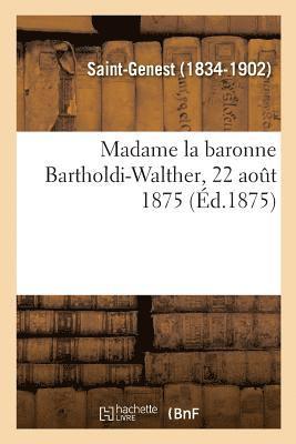 Madame La Baronne Bartholdi-Walther, 22 Aot 1875 1