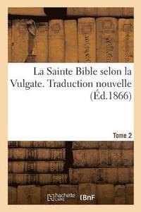 bokomslag La Sainte Bible Selon La Vulgate. Traduction Nouvelle. Tome 2