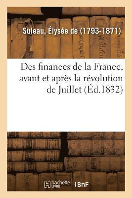 Des Finances de la France, Avant Et Aprs La Rvolution de Juillet 1