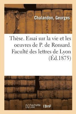 Thse. Essai Sur La Vie Et Les Oeuvres de P. de Ronsard. Facult Des Lettres de Lyon 1