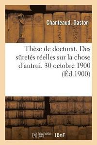 bokomslag These de Doctorat. Des Suretes Reelles Sur La Chose d'Autrui. 30 Octobre 1900
