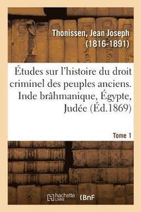 bokomslag tudes Sur l'Histoire Du Droit Criminel Des Peuples Anciens. Inde Brhmanique, gypte, Jude. Tome 1