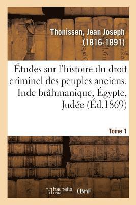 bokomslag tudes Sur l'Histoire Du Droit Criminel Des Peuples Anciens. Inde Brhmanique, gypte, Jude. Tome 1