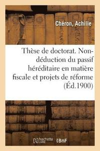 bokomslag Thèse de Doctorat. La Non-Déduction Du Passif Héréditaire En Matière Fiscale