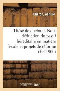 bokomslag These de Doctorat. La Non-Deduction Du Passif Hereditaire En Matiere Fiscale