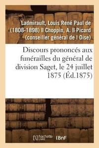 bokomslag Discours Prononcs Aux Funrailles Du Gnral de Division Saget, Le 24 Juillet 1875