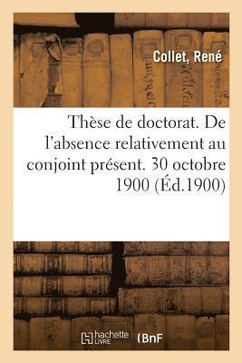 bokomslag Thèse de Doctorat. de l'Absence Relativement Au Conjoint Présent. 30 Octobre 1900