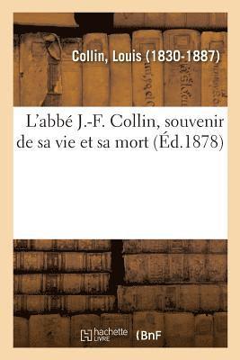 L'Abbé J.-F. Collin, Souvenir de Sa Vie Et Sa Mort