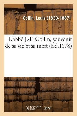 L'Abb J.-F. Collin, Souvenir de Sa Vie Et Sa Mort 1