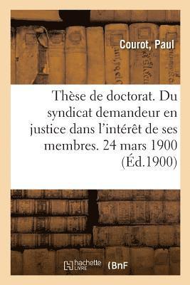 bokomslag These de Doctorat. Du Syndicat Demandeur En Justice Dans l'Interet de Ses Membres. 24 Mars 1900