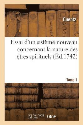 Essai d'Un Sistme Nouveau Concernant La Nature Des tres Spirituels 1