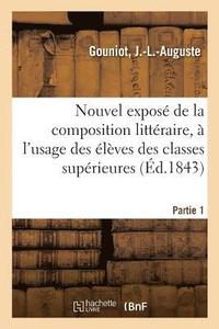 bokomslag Nouvel Expose de la Composition Litteraire A l'Usage Des Eleves Des Classes Superieures. Partie 1
