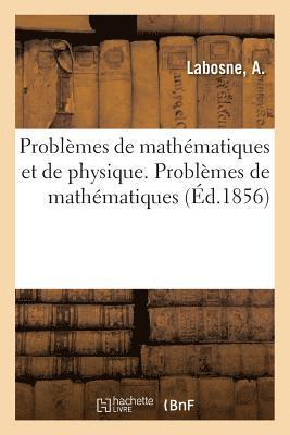 Problmes de Mathmatiques Et de Physique. Problmes de Mathmatiques 1