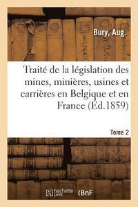 bokomslag Traite de la Legislation Des Mines, Minieres, Usines Et Carrieres En Belgique Et En France