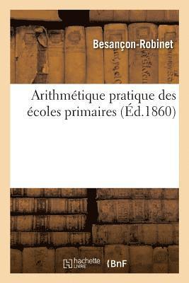 bokomslag Arithmtique Pratique Des coles Primaires Contenant La Dfinition, La Rgle, Des Exemples Raisonns