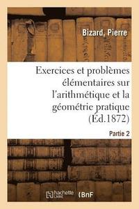 bokomslag Exercices Et Problèmes Élémentaires Sur l'Arithmétique Et La Géométrie Pratique. Partie 1