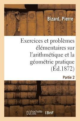 bokomslag Exercices Et Problemes Elementaires Sur l'Arithmetique Et La Geometrie Pratique. Partie 1