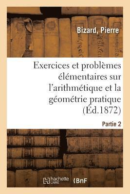 bokomslag Exercices Et Problèmes Élémentaires Sur l'Arithmétique Et La Géométrie Pratique. Partie 1