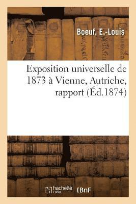 bokomslag Exposition Universelle de 1873 À Vienne, Autriche, Rapport