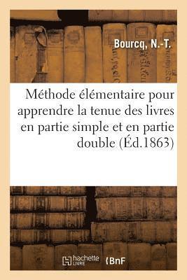 Methode Elementaire, Theorique Et Pratique, Pour Apprendre Sans Maitre La Tenue Des Livres 1