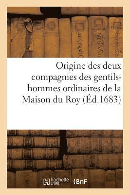 bokomslag Origine Des Deux Compagnies Des Gentils-Hommes Ordinaires de la Maison Du Roy