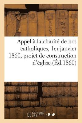 bokomslag Appel À La Charité de Nos Catholiques, 1er Janvier 1860, Projet de Construction d'Église