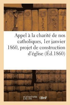 Appel A La Charite de Nos Catholiques, 1er Janvier 1860, Projet de Construction d'Eglise 1
