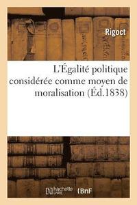 bokomslag L'Egalite Politique Consideree Comme Moyen de Moralisation