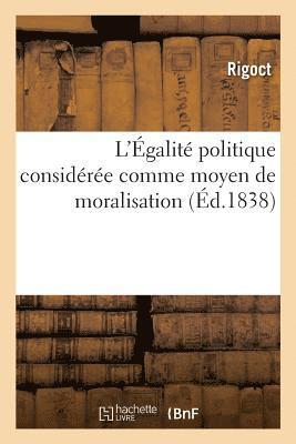 L'Egalite Politique Consideree Comme Moyen de Moralisation 1